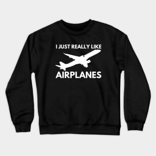 I just really like airplanes Crewneck Sweatshirt